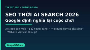 SEO thời AI Search 2026: AI Mode, AI Overviews và định hướng nội dung