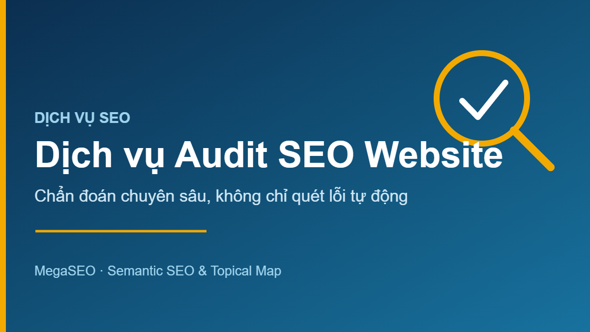 Dịch vụ Audit SEO website chuyên sâu theo Semantic SEO tại MegaSEO