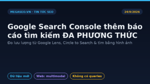 Google Search Console báo cáo tìm kiếm đa phương thức multimodal 2026